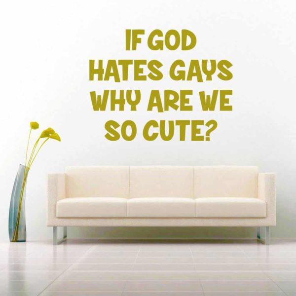 If God Hates Gays Why Are We So Cute Vinyl Wall Decal Sticker