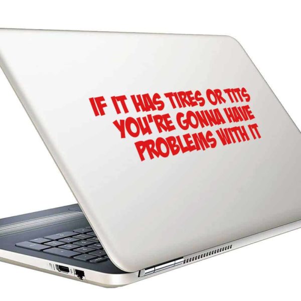 If It Has Tires Or Tits Youre Gonna Have Problems With It Vinyl Laptop Macbook Decal Sticker