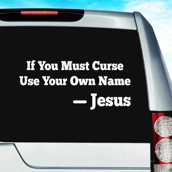 If You Must Curse Your Own Name Jesus Vinyl Car Window Decal Sticker