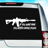 If You Want Mine You Better Bring Yours Machine Gun Vinyl Car Window Decal Sticker