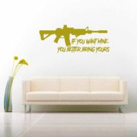 If You Want Mine You Better Bring Yours Machine Gun Vinyl Wall Decal Sticker