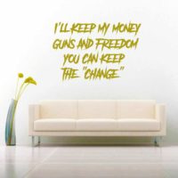 Ill Keep My Money Guns Freedom You Can Keep The Change Vinyl Wall Decal Sticker