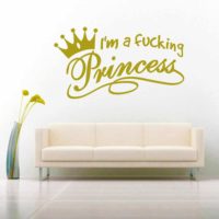 Im A Fucking Princess Vinyl Wall Decal Sticker