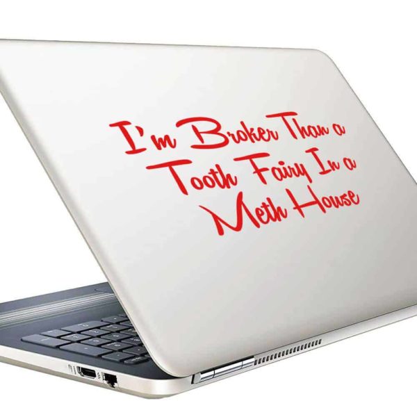 Im Broker Than A Tooth Fairy In A Meth House Vinyl Laptop Macbook Decal Sticker