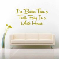 Im Broker Than A Tooth Fairy In A Meth House Vinyl Wall Decal Sticker