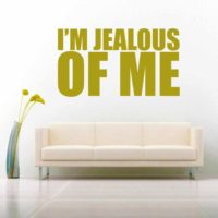 Im Jealous Of Me Vinyl Wall Decal Sticker