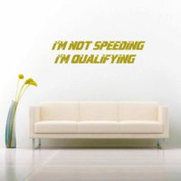 Im Not Speeding Im Qualifying Vinyl Wall Decal Sticker