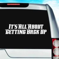 Its All About Getting Back Up Vinyl Car Window Decal Sticker
