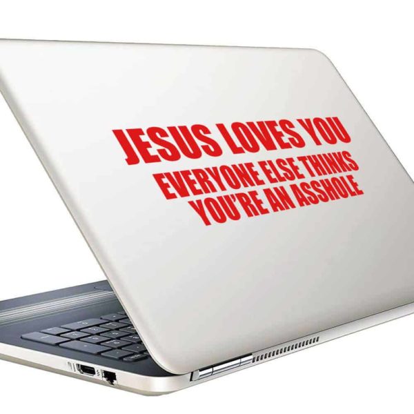 Jesus Loves You Everyone Else Thinks Youre An Asshole Vinyl Laptop Macbook Decal Sticker