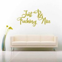 Just Be Fucking Nice Vinyl Wall Decal Sticker