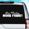 Less Monday More Friday Vinyl Car Window Decal Sticker