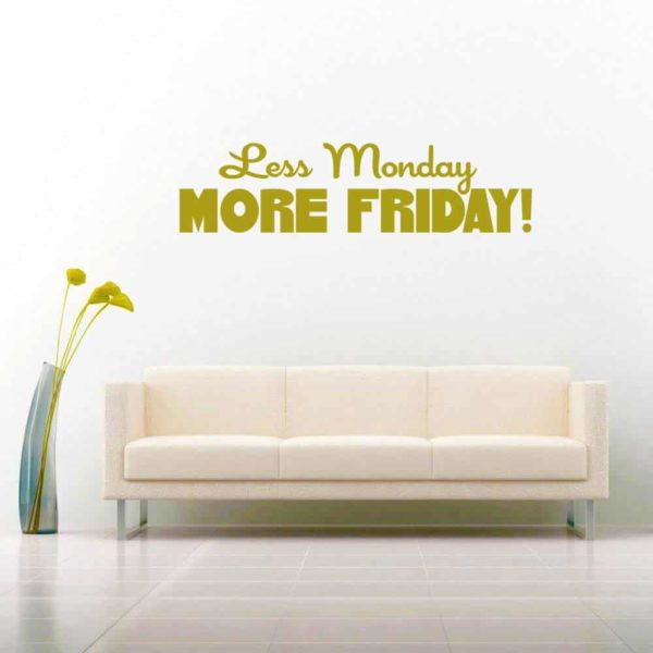 Less Monday More Friday Vinyl Wall Decal Sticker
