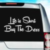 Life Is Short Buy The Dress Vinyl Car Window Decal Sticker