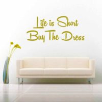 Life Is Short Buy The Dress Vinyl Wall Decal Sticker