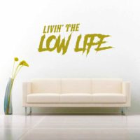 Livin The Low Life Vinyl Wall Decal Sticker