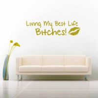 Living My Best Life Bitches Vinyl Wall Decal Sticker