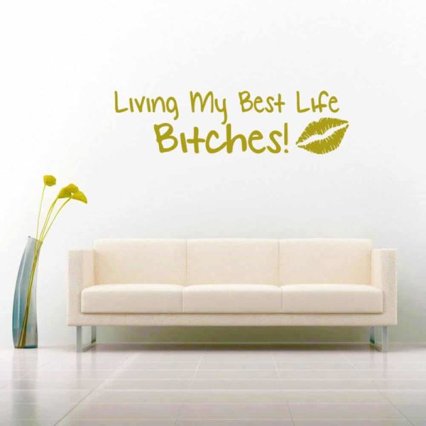 Living My Best Life Bitches Vinyl Wall Decal Sticker