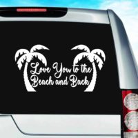 Love You To The Beach And Back Palm Trees Vinyl Car Window Decal Sticker