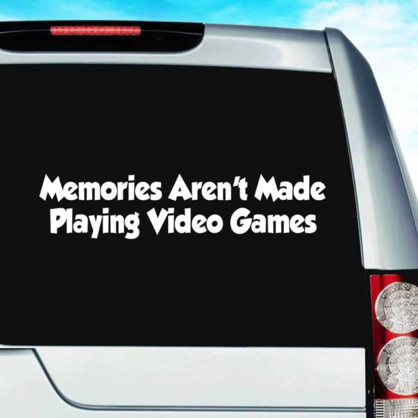 Memories Arent Made Playing Video Games Vinyl Car Window Decal Sticker