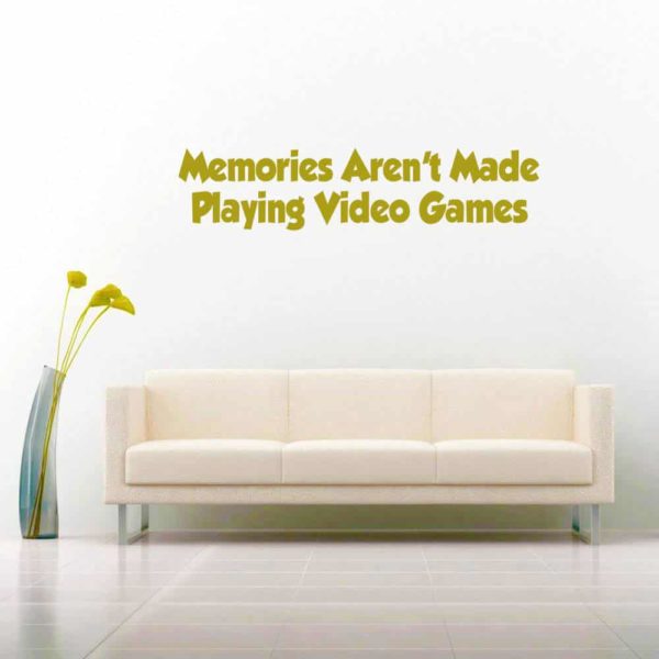 Memories Arent Made Playing Video Games Vinyl Wall Decal Sticker