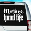 Mother Hood Life Vinyl Car Window Decal Sticker