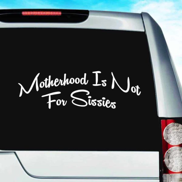 Motherhood Is Not For Sissies Vinyl Car Window Decal Sticker