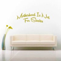 Motherhood Is Not For Sissies Vinyl Wall Decal Sticker