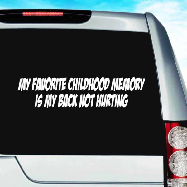 My Favorite Childhood Memory Is My Back Not Hurting Vinyl Car Window Decal Sticker