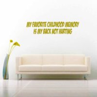 My Favorite Childhood Memory Is My Back Not Hurting Vinyl Wall Decal Sticker