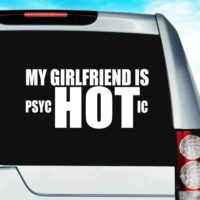 My Girlfriend Is Psychotic Vinyl Car Window Decal Sticker