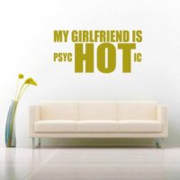 My Girlfriend Is Psychotic Vinyl Wall Decal Sticker