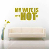 My Wife Is Psychotic Vinyl Wall Decal Sticker