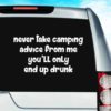Never Take Camping Advice From Me Youll Only End Up Drunk Vinyl Car Window Decal Sticker