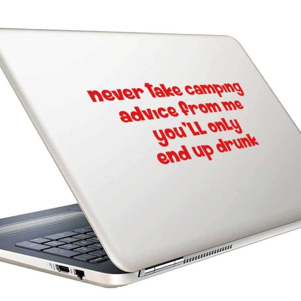 Never Take Camping Advice From Me Youll Only End Up Drunk Vinyl Laptop Macbook Decal Sticker