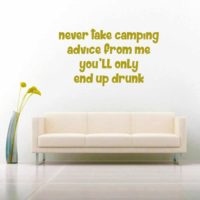 Never Take Camping Advice From Me Youll Only End Up Drunk Vinyl Wall Decal Sticker