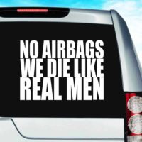 No Air Bags We Die Like Real Men Vinyl Car Window Decal Sticker