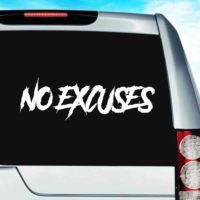 No Excuses Vinyl Car Window Decal Sticker