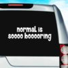 Normal Is So Boring Vinyl Car Window Decal Sticker