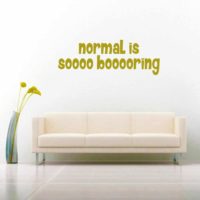 Normal Is So Boring Vinyl Wall Decal Sticker