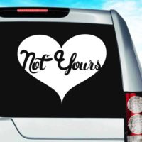Not Yours Heart Vinyl Car Window Decal Sticker