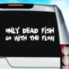 Only Dead Fish Go With The Flow Vinyl Car Window Decal Sticker