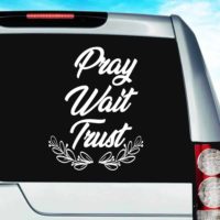 Pray Wait Trust Vinyl Car Window Decal Sticker