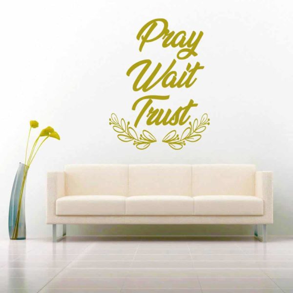 Pray Wait Trust Vinyl Wall Decal Sticker