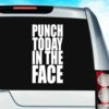 Punch Today In The Face Vinyl Car Window Decal Sticker