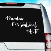 Random Motivational Quote Vinyl Car Window Decal Sticker