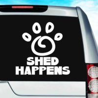 Shed Happens Dog Paw Vinyl Car Window Decal Sticker