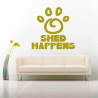 Shed Happens Dog Paw Vinyl Wall Decal Sticker