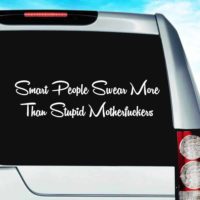 Smart People Swear More Than Stupid Motherfuckers Vinyl Car Window Decal Sticker