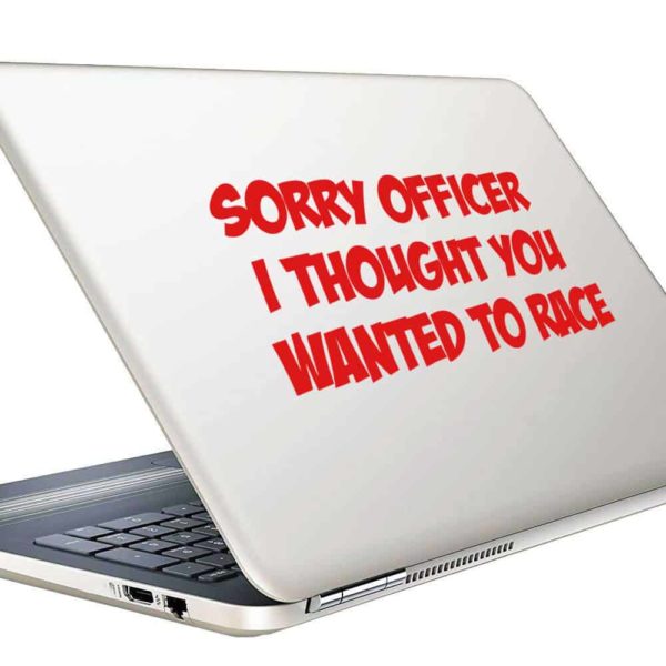 Sorry Officer I Thought You Wanted To Race Vinyl Laptop Macbook Decal Sticker