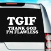 Tgif Thank God Im Flawless_1 Vinyl Car Window Decal Sticker